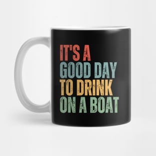 It's A Good Day To Drink On A Boat Mug